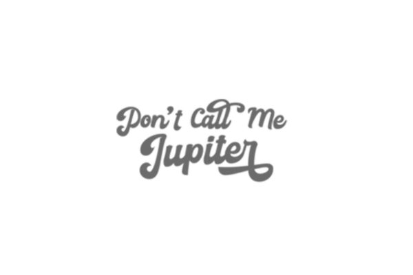 Don't Call Me Jupiter