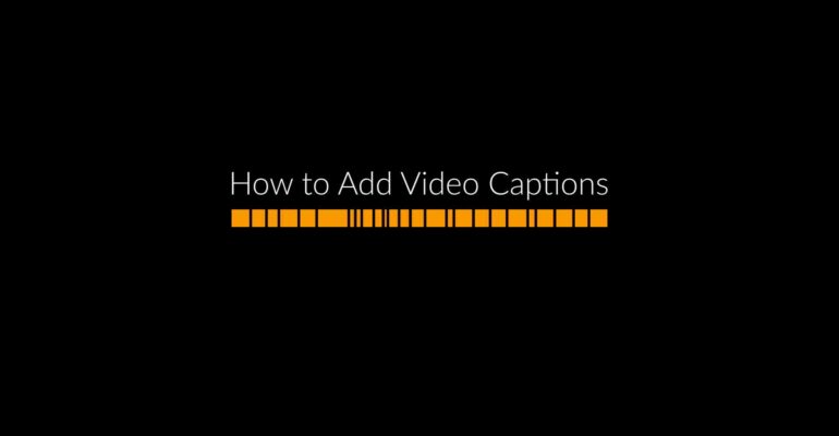 How to Add Video Captions