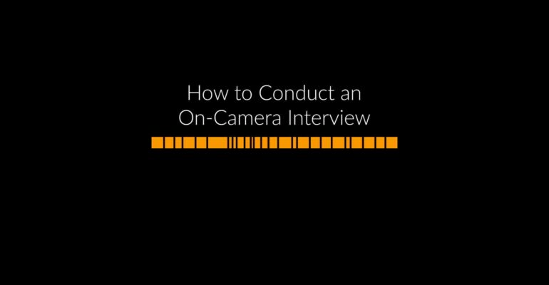 How to Conduct an On-Camera Interview