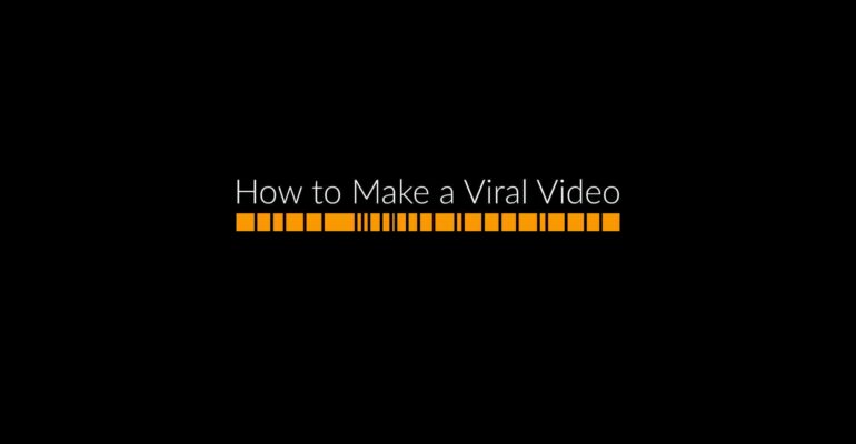 How to Make a Viral Video